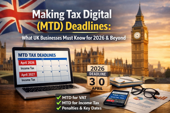 Making Tax Digital (MTD) Deadlines: What UK Businesses Must Know for 2026 & Beyond